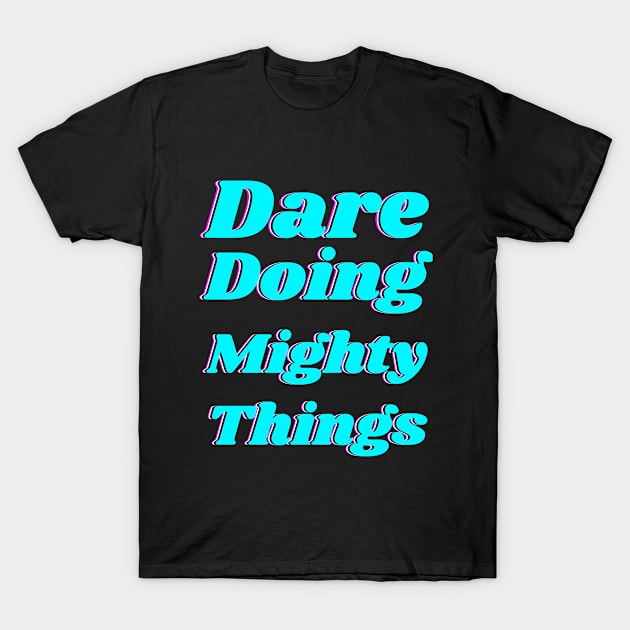 Dare doing mighty things in turquoise text with a glitch T-Shirt by Blue Butterfly Designs 